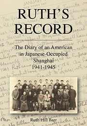 Cover of: Ruth's Record: The Diary of an American in Japanese-Occupied Shanghai 1941-45 (China History) by Ruth Hill Barr