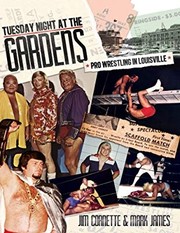 Tuesday Night at the Gardens - PRO WRESTLING IN LOUISVILLE by Mark James, Jim Cornette