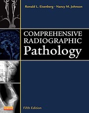 Comprehensive Radiographic Pathology by Ronald L. Eisenberg MD  JD  FACR, Nancy M. Johnson MEd  RT(R)(CV)(CT)(QM)  FASRT