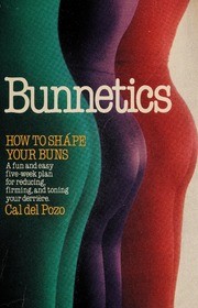 Cover of: Bunnetics, how to shape your buns by Cal Del Pozo