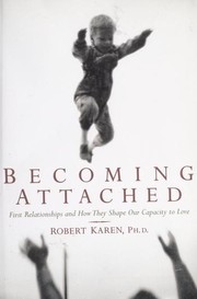 Cover of: Becoming attached: first relationships and how they shape our capacity to love