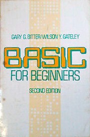 BASIC for beginners by Gary G. Bitter, Wilson Y. Gateley