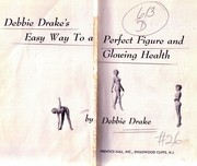 Cover of: Debbie Drake's easy way to a perfect figure and glowing health.
