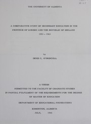 Cover of: A comparative study of secondary education in the province of Quebec and the Republic of Ireland, 1953-1963