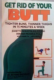 Cover of: Get rid of your butt: tighter buns, thinner thighs in 75 minutes a week
