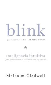 Cover of: Blink: Inteligencia intuitiva, Por que sabemos la sabemos la verdad en dos segundos (Blink: The Power of Thinking Without Thinking) by Malcolm Gladwell