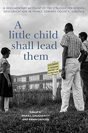 Cover of: A Little Child Shall Lead Them: A Documentary Account of the Struggle for School Desegregation in Prince Edward County, Virginia