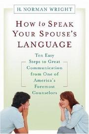 Cover of: How to Speak Your Spouses Language: Ten Easy Steps to Great Communication from One of America's Foremost Counselors
