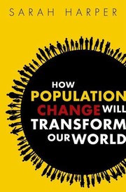 How Population Change Will Transform Our World by Sarah Harper