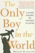 Cover of: The Only Boy in the World: A Father Explores the Mysteries of Autism