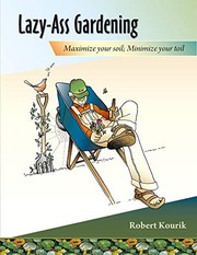 Cover of: Lazy-Ass Gardening: Maximize Your Soil, Minimize Your Toil