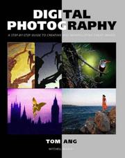 Digital photography : a step-by-step guide to creating and manipulating great images
