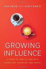Cover of: Growing Influence: A Story of How to Lead with Character, Expertise, and Impact