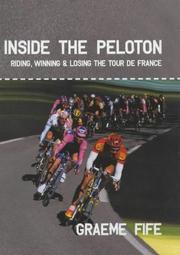 Inside the peloton : riding, winning & losing the Tour de France