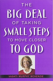 Cover of: The Big Deal of Taking Small Steps to Move Closer to God by Vashti McKenzie