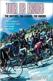 Tour de France : the history, the legend, the riders