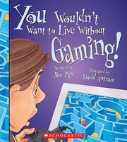 Cover of: You Wouldn't Want to Live Without Gaming!