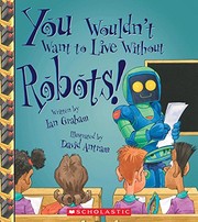 Cover of: You Wouldn't Want to Live Without Robots!