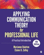 Applying Communication Theory for Professional Life by Marianne Dainton, Elaine D. Zelley