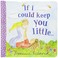 Cover of: If I Could Keep You Little