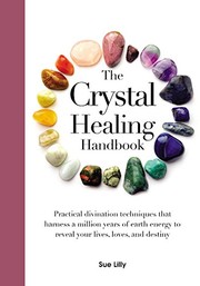Cover of: The Crystal Healing Handbook: Practical Divination Techniques that Harness a Million Years of Earth Energy to Reveal your Lives, Loves, and Destiny