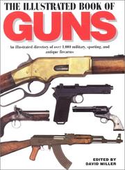 The illustrated book of guns : an illustrated directory of over 1,000 military, sporting, and antique firearms