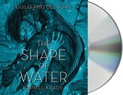 The shape of water by Guillermo del Toro, Daniel Kraus