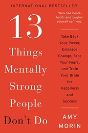 Cover of: 13 Things Mentally Strong People Don't Do: Take Back Your Power, Embrace Change, Face Your Fears, and Train Your Brain for Happiness and Success