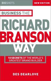 Business the Richard Branson way : 10 secrets of the world's greatest brand builder