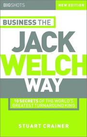 Business the Jack Welch way : 10 secrets of the world's greatest turnaround king