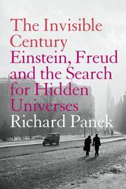 Cover of: The Invisible Century: Einstein, Freud, and the Search for Hidden Universes