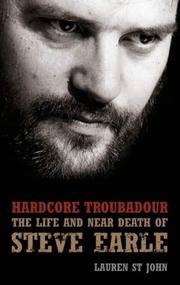 Hardcore troubadour : the life and near death of Steve Earle