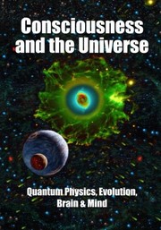 Cover of: Consciousness and the Universe: Quantum Physics, Evolution,  Brain & Mind