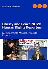 Liberty and Peace NOW! Human Rights Reporters Medienprojekt Menschenrechts-Reporter by Andreas Klamm
