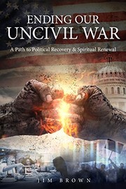 Cover of: Ending Our Uncivil War: A Path to Political Recovery & Spiritual Renewal