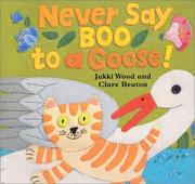 Cover of: Never Say Boo to a Goose!