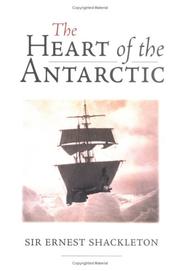 Cover of: The Heart of the Antarctic: The Story of the British Antartic Expedition 1907-1909