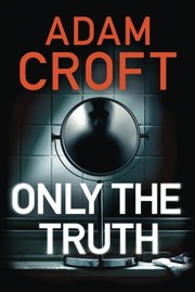 Only the Truth by Adam Croft