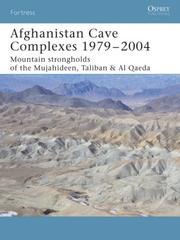 Cover of: Afghanistan Cave Complexes 1979-2004: "Mountain strongholds of the Mujahideen, Taliban & Al Qaeda" (Fortress)