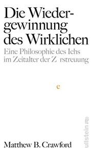 Cover of: Die Wiedergewinnung des Wirklichen: Eine Philosophie des Ichs im Zeitalter der Zerstreuung