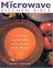 Cover of: The Microwave Kitchen Bible: A Complete Guide to Getting the Best Out of Your Microwave With over 160 Recipes