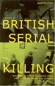 To kill & kill again : how Britain's most famous serial killers were identified, caught and convicted