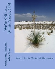Cover of: We're Off to...White Sands National Monument: New Mexico
