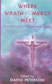 Where wrath and mercy meet : proclaiming the atonement today : papers from the fourth Oak Hill College annual school of theology