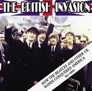 Cover of: The British Invasion: How the Beatles and Other UK Bands Conquered America