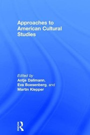 Approaches to American Cultural Studies by Antje Dallmann, Eva Boesenberg, Martin Klepper