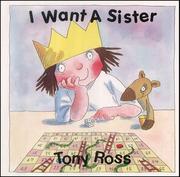 I Want a Sister (Little Princess) by Tony Ross, Christiane Bergfeld