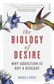 Cover of: The Biology of Desire: why addiction is not a disease