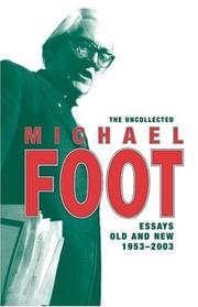Cover of: The Uncollected Michael Foot: Essays Old And New