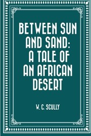 Cover of: Between Sun and Sand: A Tale of an African Desert